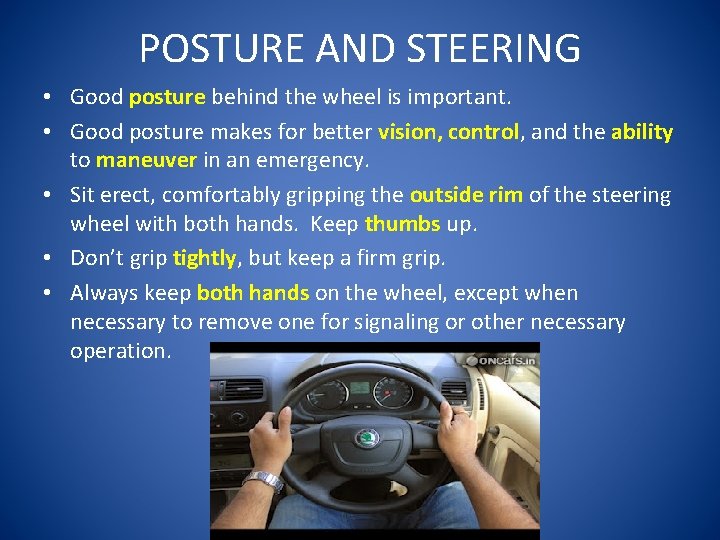 POSTURE AND STEERING • Good posture behind the wheel is important. • Good posture