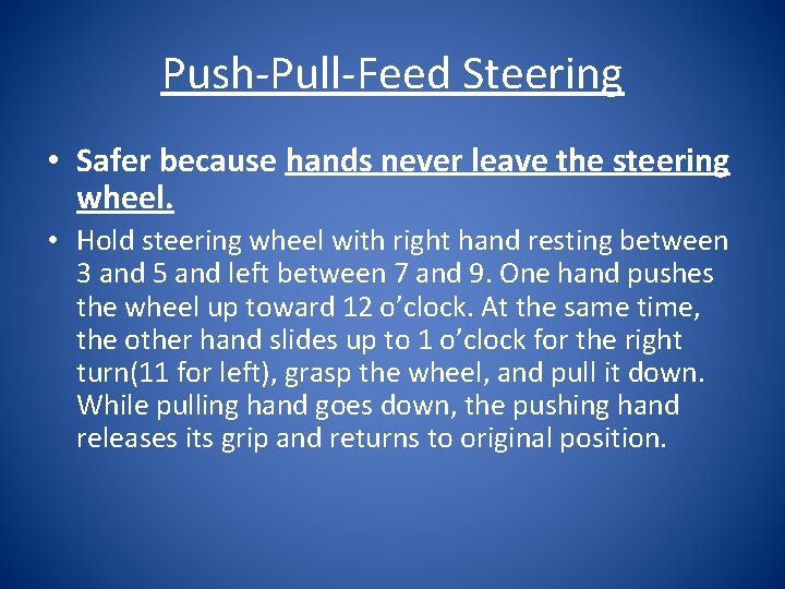 Push-Pull-Feed Steering • Safer because hands never leave the steering wheel. • Hold steering