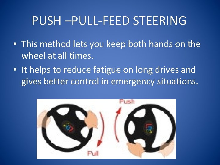 PUSH –PULL-FEED STEERING • This method lets you keep both hands on the wheel