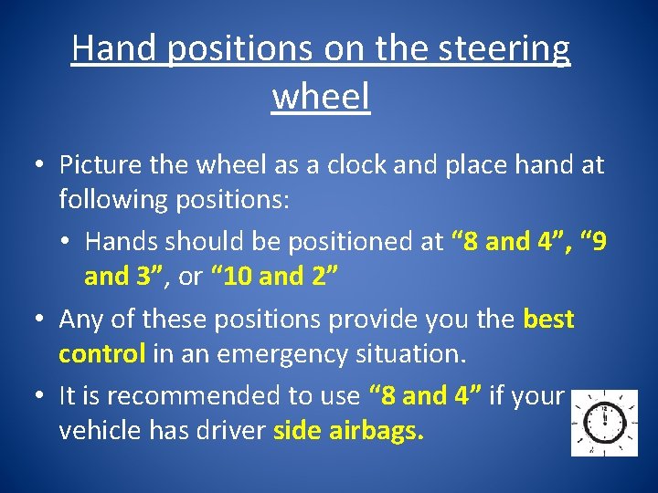 Hand positions on the steering wheel • Picture the wheel as a clock and