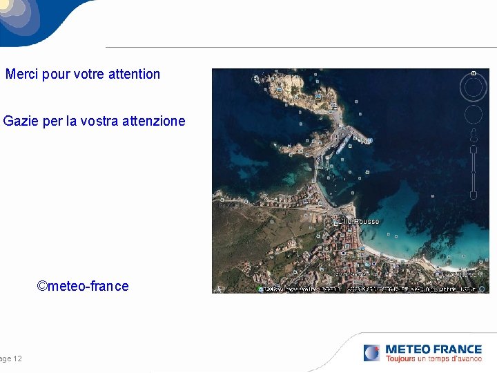 Merci pour votre attention Gazie per la vostra attenzione age 12 ©meteo-france 