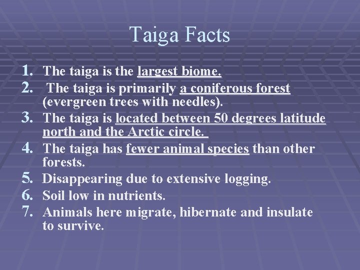 Taiga Facts 1. The taiga is the largest biome. 2. The taiga is primarily