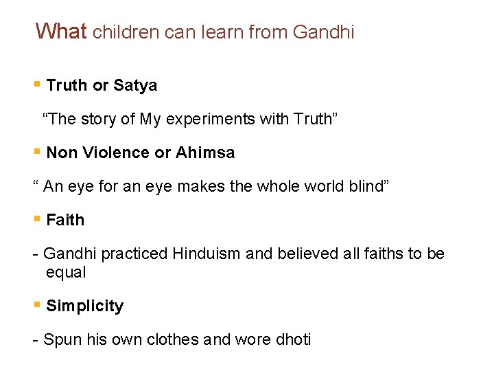 What children can learn from Gandhi § Truth or Satya “The story of My