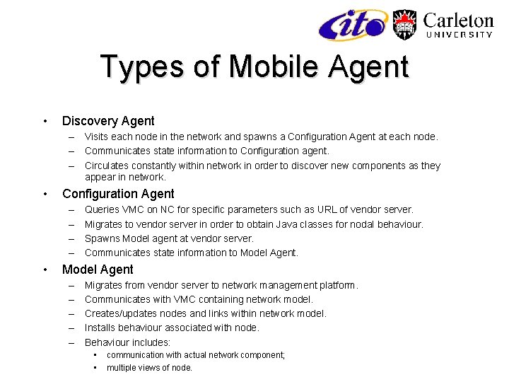 Types of Mobile Agent • Discovery Agent – Visits each node in the network