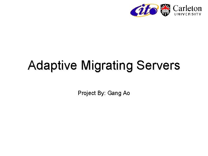 Adaptive Migrating Servers Project By: Gang Ao 