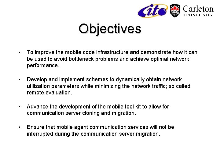 Objectives • To improve the mobile code infrastructure and demonstrate how it can be