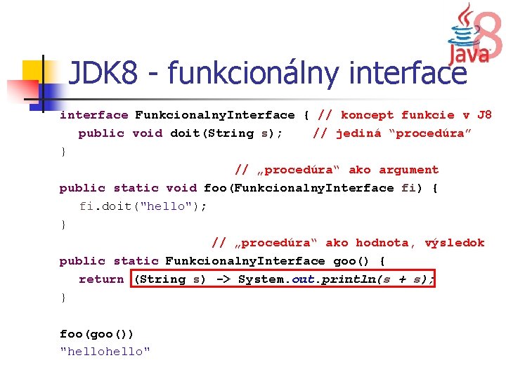 JDK 8 - funkcionálny interface Funkcionalny. Interface { // koncept funkcie v J 8
