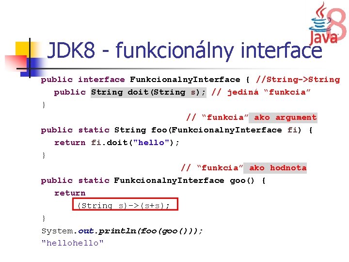 JDK 8 - funkcionálny interface public interface Funkcionalny. Interface { //String->String public String doit(String