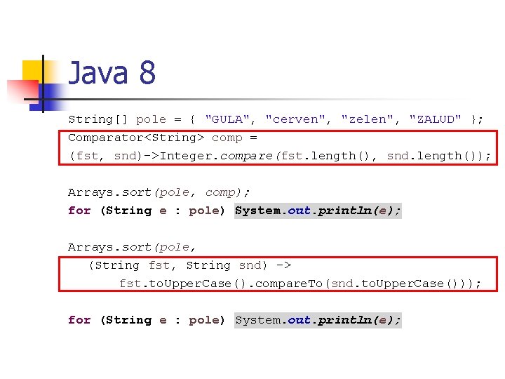 Java 8 String[] pole = { "GULA", "cerven", "zelen", "ZALUD" }; Comparator<String> comp =