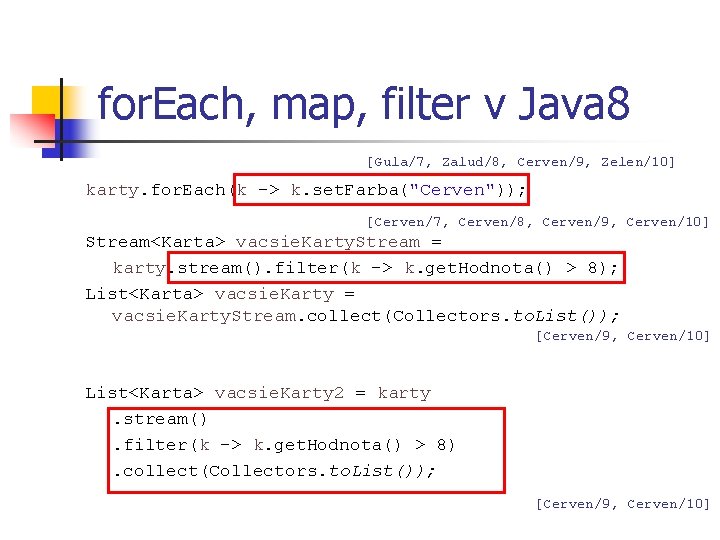 for. Each, map, filter v Java 8 [Gula/7, Zalud/8, Cerven/9, Zelen/10] karty. for. Each(k