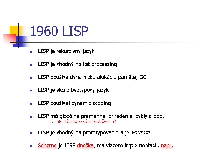 1960 LISP n LISP je rekurzívny jazyk n LISP je vhodný na list-processing n