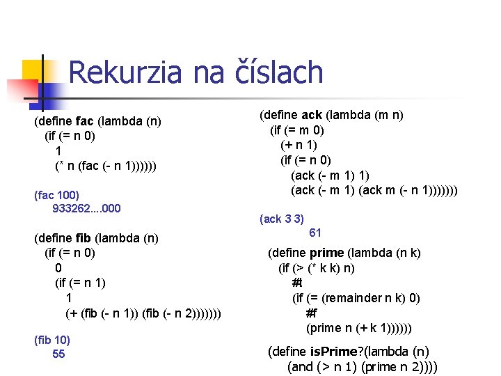 Rekurzia na číslach (define fac (lambda (n) (if (= n 0) 1 (* n