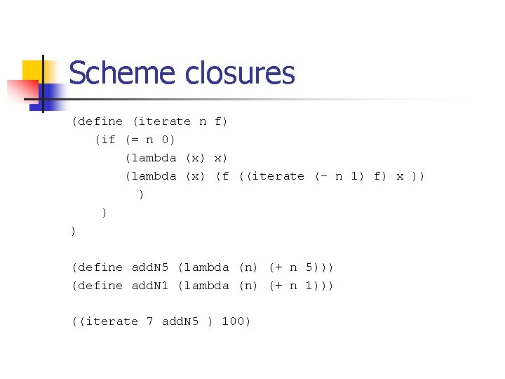 Scheme closures (define (iterate n f) (if (= n 0) (lambda (x) x) (lambda