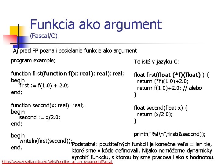 Funkcia ako argument (Pascal/C) Aj pred FP poznali posielanie funkcie ako argument program example;