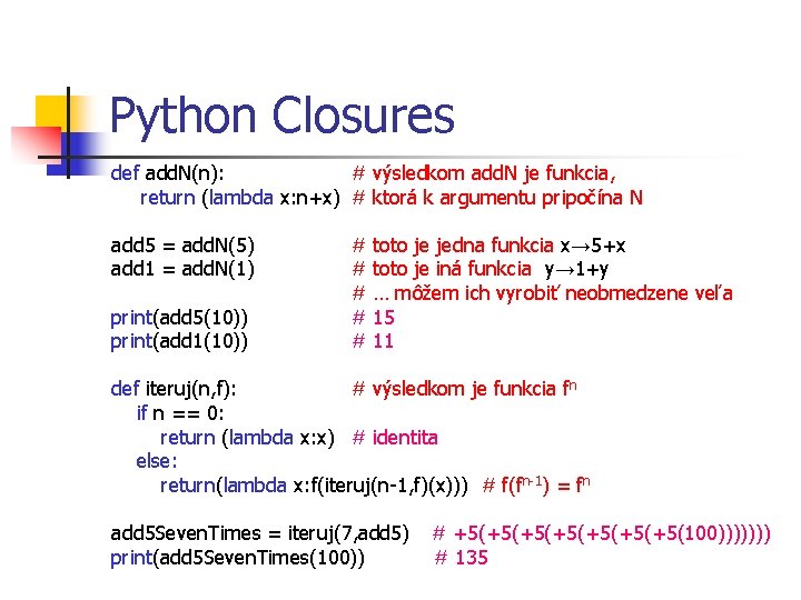 Python Closures def add. N(n): # výsledkom add. N je funkcia, return (lambda x: