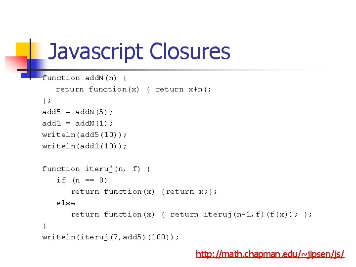 Javascript Closures function add. N(n) { return function(x) { return x+n}; }; add 5