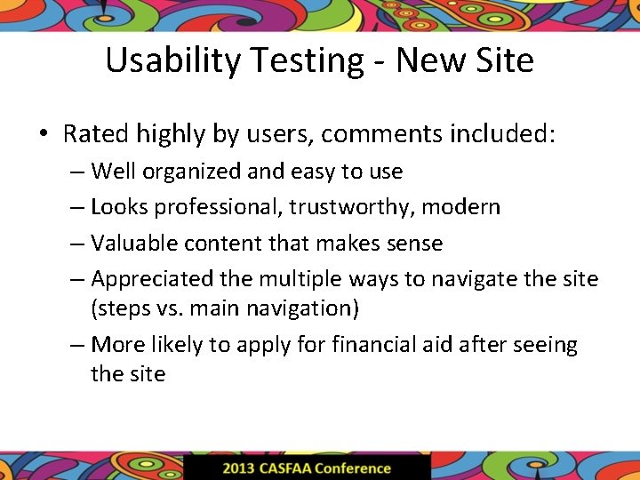 Usability Testing - New Site • Rated highly by users, comments included: – Well