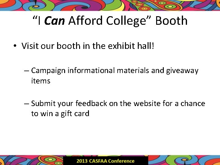 “I Can Afford College” Booth • Visit our booth in the exhibit hall! –