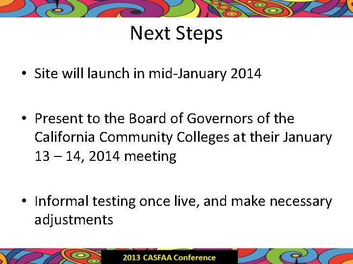 Next Steps • Site will launch in mid-January 2014 • Present to the Board