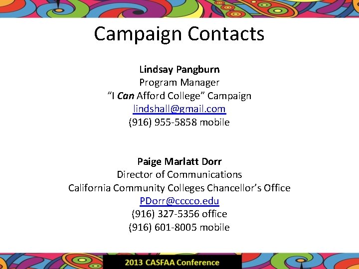 Campaign Contacts Lindsay Pangburn Program Manager “I Can Afford College” Campaign lindshall@gmail. com (916)
