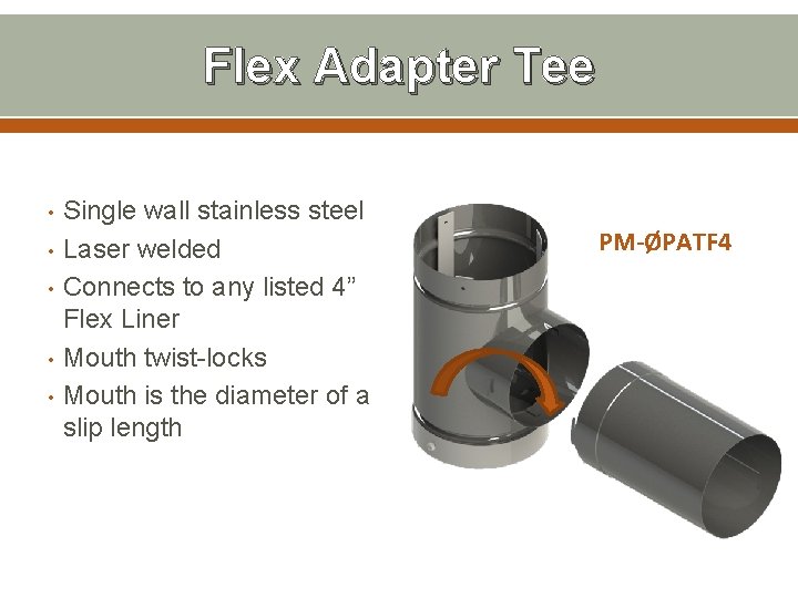 Flex Adapter Tee Single wall stainless steel • Laser welded • Connects to any
