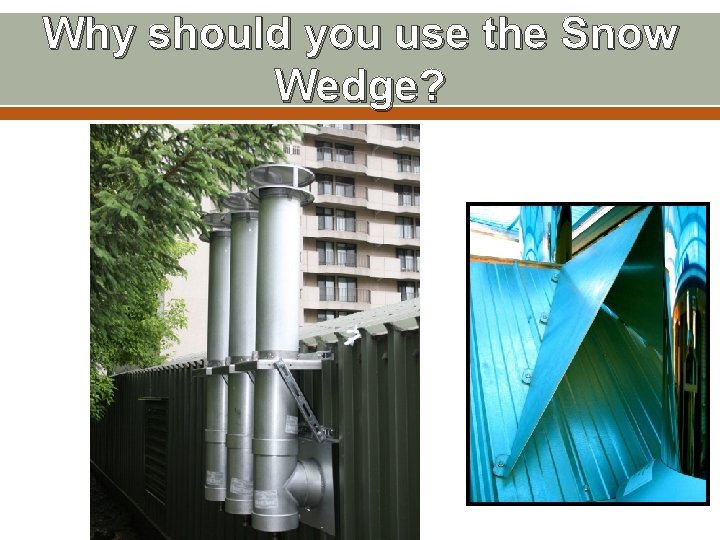 Why should you use the Snow Wedge? 