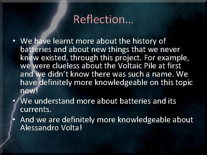 Reflection… • We have learnt more about the history of batteries and about new