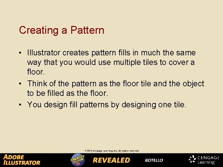 Creating a Pattern • Illustrator creates pattern fills in much the same way that