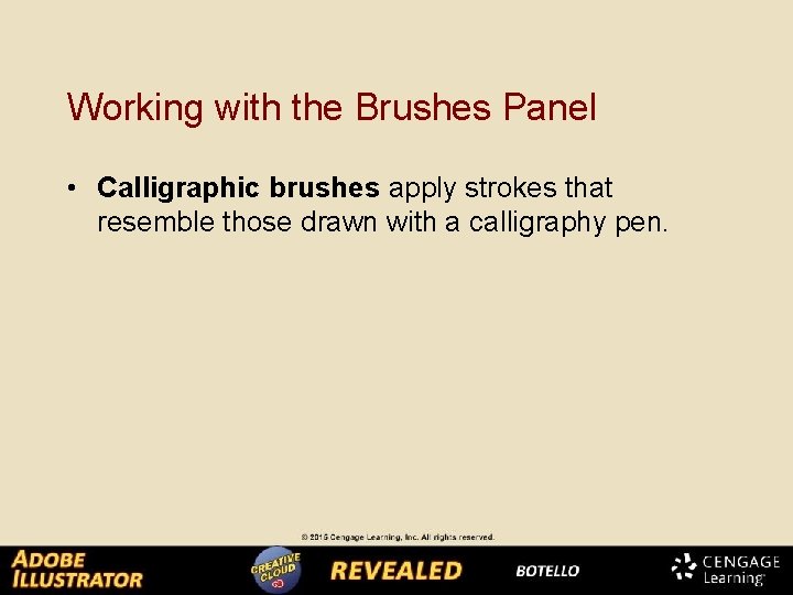 Working with the Brushes Panel • Calligraphic brushes apply strokes that resemble those drawn