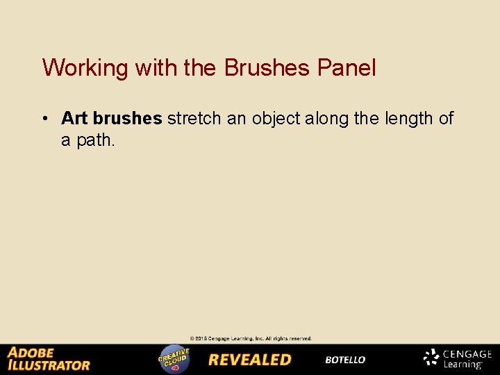 Working with the Brushes Panel • Art brushes stretch an object along the length