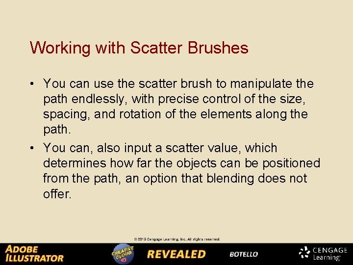 Working with Scatter Brushes • You can use the scatter brush to manipulate the