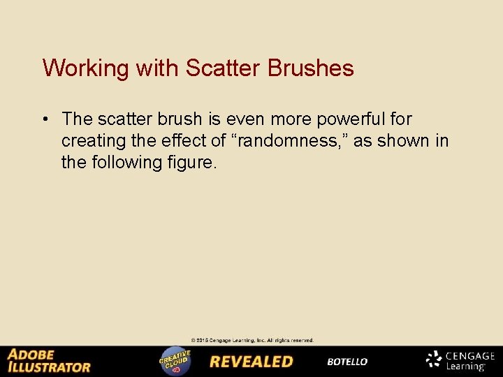 Working with Scatter Brushes • The scatter brush is even more powerful for creating