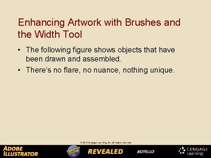 Enhancing Artwork with Brushes and the Width Tool • The following figure shows objects