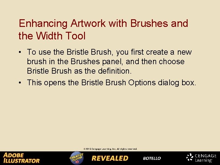 Enhancing Artwork with Brushes and the Width Tool • To use the Bristle Brush,