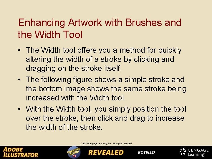 Enhancing Artwork with Brushes and the Width Tool • The Width tool offers you