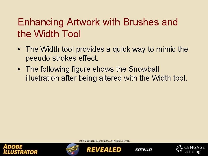 Enhancing Artwork with Brushes and the Width Tool • The Width tool provides a