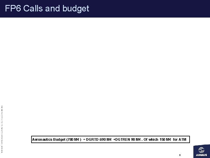 © AIRBUS FRANCE S. A. S. Tous droits réservés. Document confidentiel. FP 6 Calls
