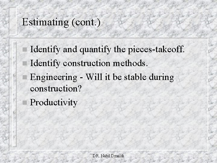 Estimating (cont. ) Identify and quantify the pieces-takeoff. n Identify construction methods. n Engineering