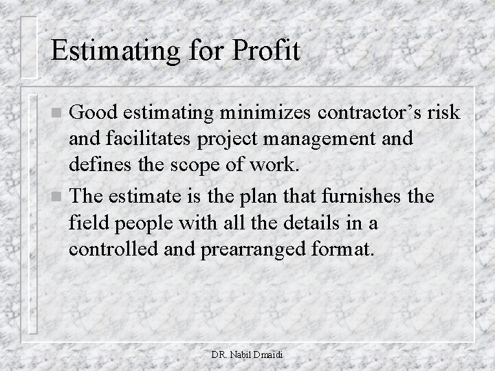 Estimating for Profit Good estimating minimizes contractor’s risk and facilitates project management and defines