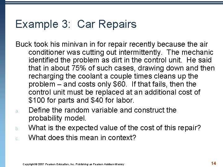 Example 3: Car Repairs Buck took his minivan in for repair recently because the