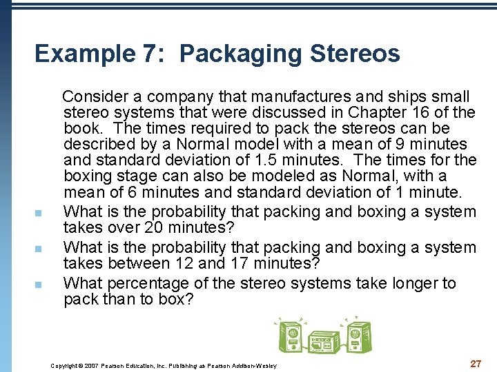 Example 7: Packaging Stereos Consider a company that manufactures and ships small stereo systems