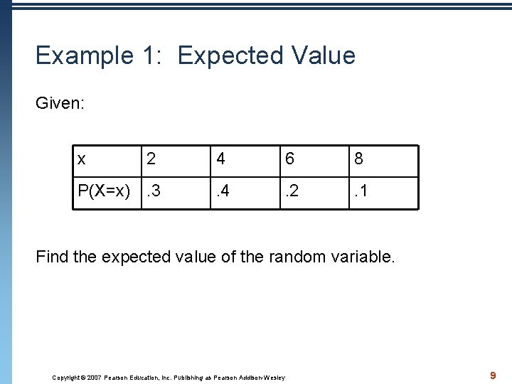 Example 1: Expected Value Given: x 2 4 6 8 P(X=x). 3 . 4 Example 1: Expected Value Given: x 2 4 6 8 P(X=x). 3 . 4