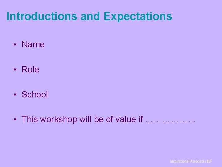 Introductions and Expectations • Name • Role • School • This workshop will be