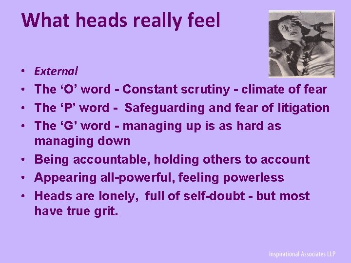 What heads really feel External The ‘O’ word - Constant scrutiny - climate of