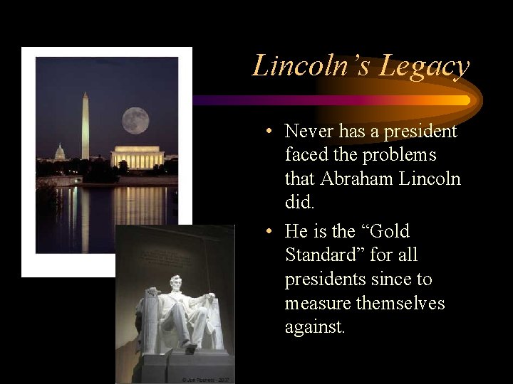 Lincoln’s Legacy • Never has a president faced the problems that Abraham Lincoln did.
