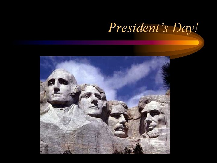 President’s Day! 