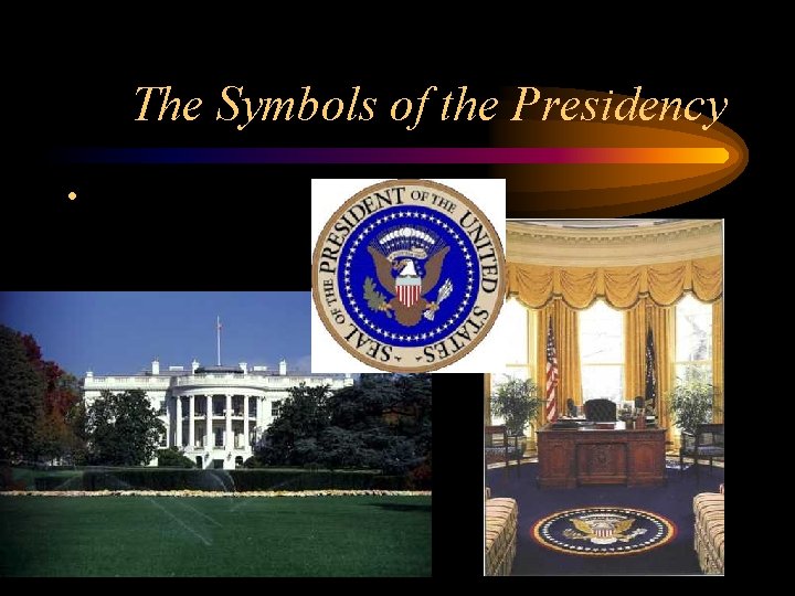 The Symbols of the Presidency • 