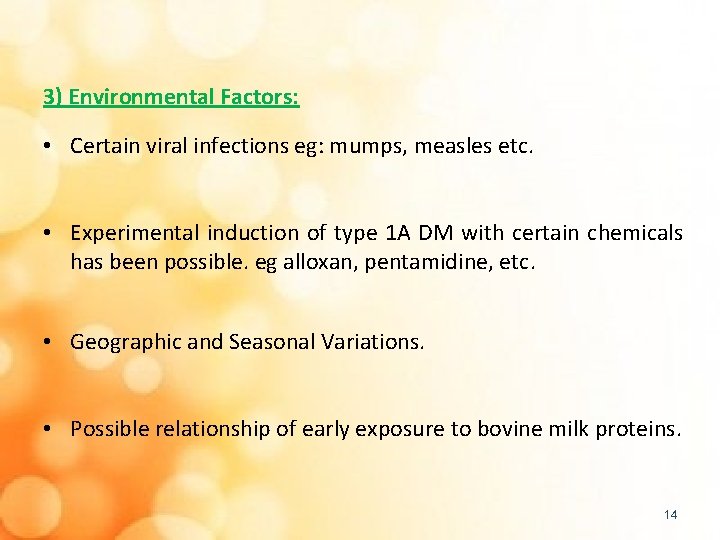 3) Environmental Factors: • Certain viral infections eg: mumps, measles etc. • Experimental induction