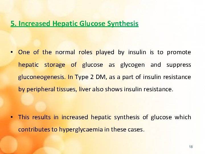 5. Increased Hepatic Glucose Synthesis • One of the normal roles played by insulin