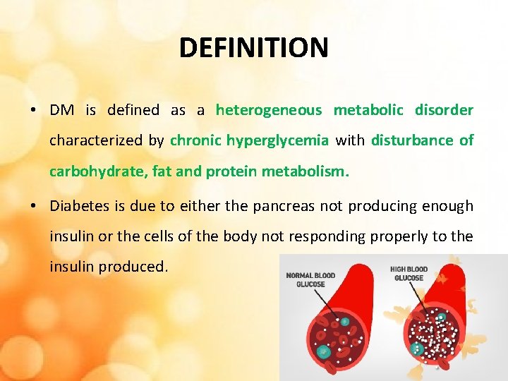 DEFINITION • DM is defined as a heterogeneous metabolic disorder characterized by chronic hyperglycemia